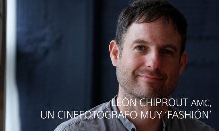 León Chiprout AMC; un Cinefotógrafo muy “Fashion”