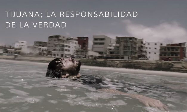 «TIJUANA»; LA RESPONSABILIDAD DE LA VERDAD