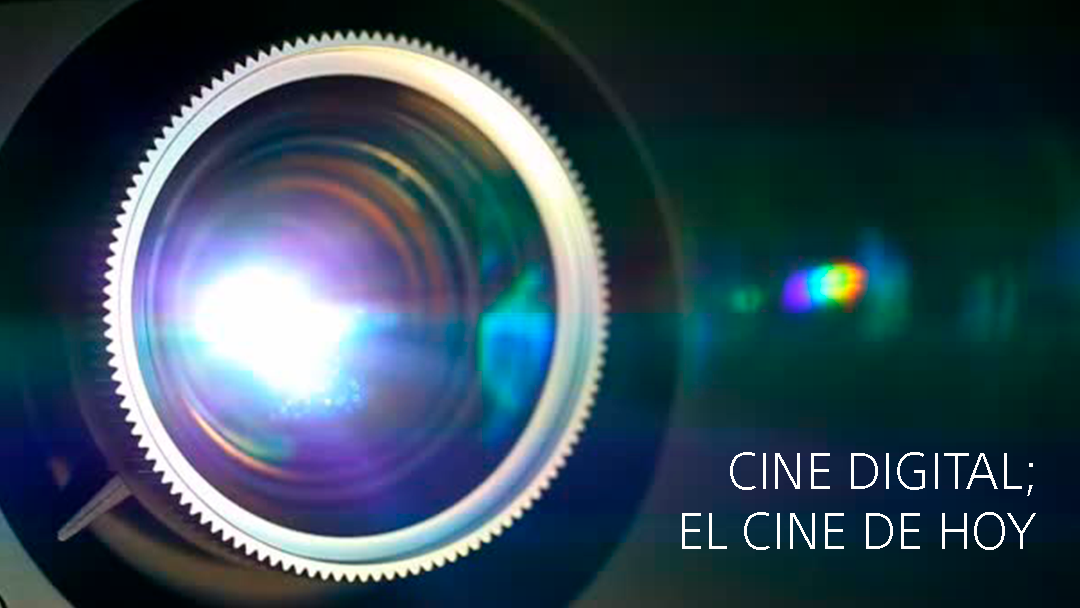 Cine Digital; el Cine de hoy